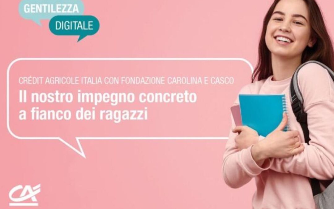 Crédit Agricole Italia, Fondazione Carolina e CASCO lanciano il progetto “Gentilezza Digitale” per una Rete sicura e positiva