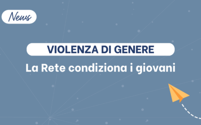 Violenza di genere: la Rete condiziona i giovani